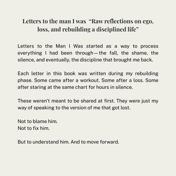 Letters to the man I was: "Raw reflections on ego, loss, and rebuilding a disciplined life" - Image 2