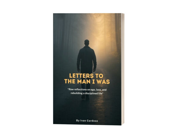 Letters to the man I was: "Raw reflections on ego, loss, and rebuilding a disciplined life"