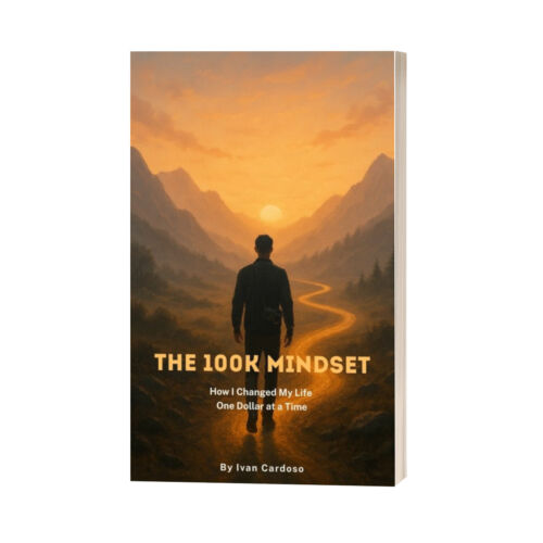 The 100K Mindset: How I Changed My Life One Dollar at a Time