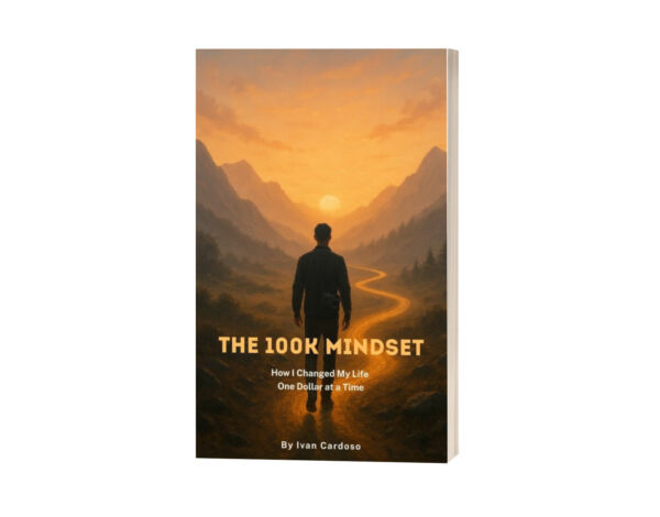 The 100K Mindset: How I Changed My Life One Dollar at a Time