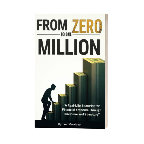 From Zero to One Million: “A Real-Life Blueprint for Financial Freedom Through Discipline and Structure”