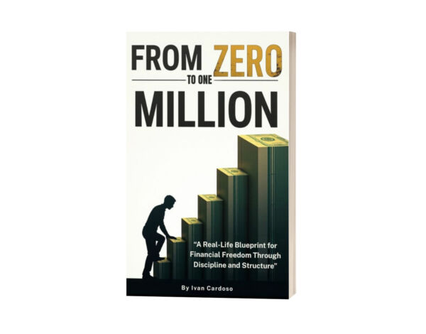 From Zero to One Million: “A Real-Life Blueprint for Financial Freedom Through Discipline and Structure”